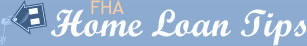 FHA Home Loan Tips
