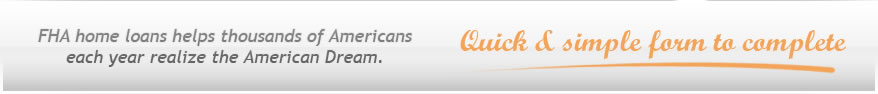 FHA home loans helps thousands of Americans each year realize the American Dream.